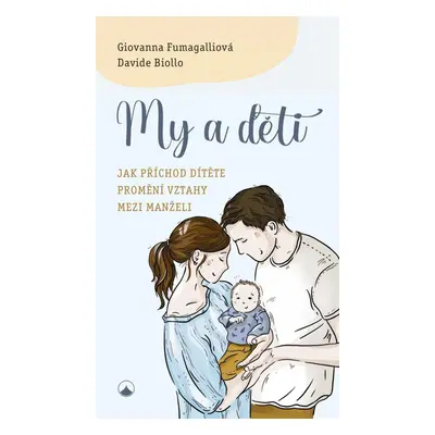 My a děti - Jak příchod dítěte promění vztahy mezi manželi - Giovanna Fumagalli