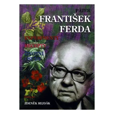 Páter František Ferda - Experimenty, recepty, životní osudy - Zdeněk Rejdák