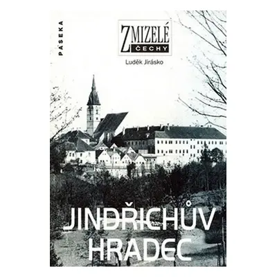 Zmizelé Čechy - Jindřichův Hradec - Luděk Jirásko