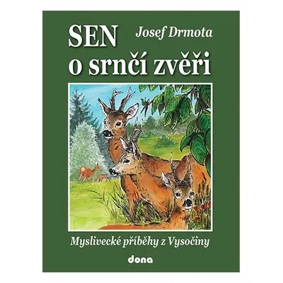 Sen o srnčí zvěři - Myslivecké příběhy z Vysočiny - Josef Drmota