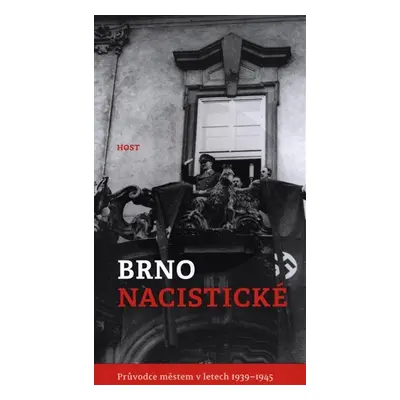 Brno nacistické - Průvodce městem - Alexandr Brummer