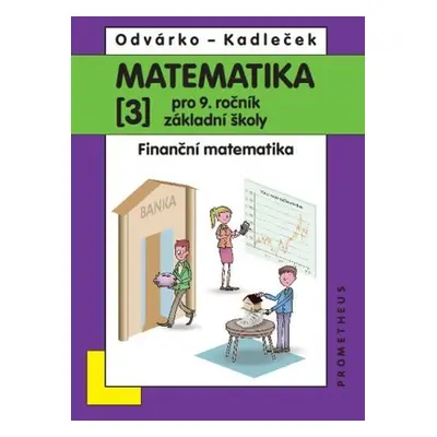 Matematika pro 9. roč. ZŠ - 3.díl (Finanční matematika) přepracované vydání - Jiří Kadleček