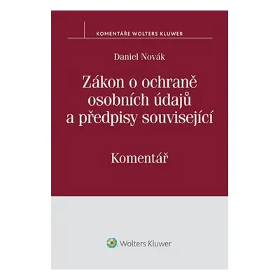 Zákon o ochraně osobních údajů a předpisy související - Komentář - Daniel Novák