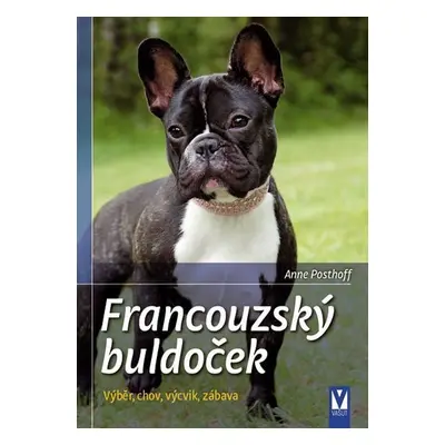 Francouzský buldoček - Výběr, chov, výcvik, zábava - Anne Posthoffová