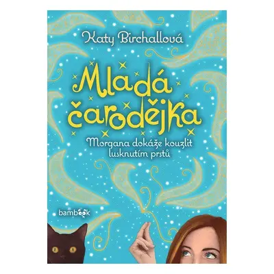 Mladá čarodějka - Morgana dokáže kouzlit lusknutím prstů - Katy Birchall