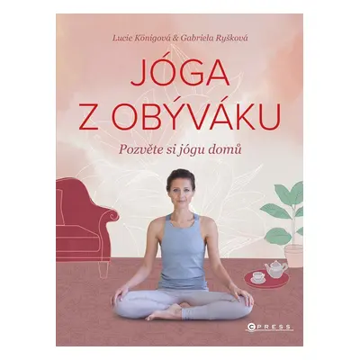 Jóga z obýváku - Pozvěte si jógu domů, 2. vydání - Lucie Königová