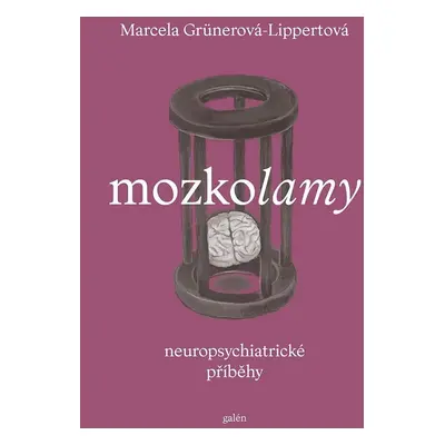 Mozkolamy. Neuropsychiatrické příběhy - Lippertová Marcela Grünerová