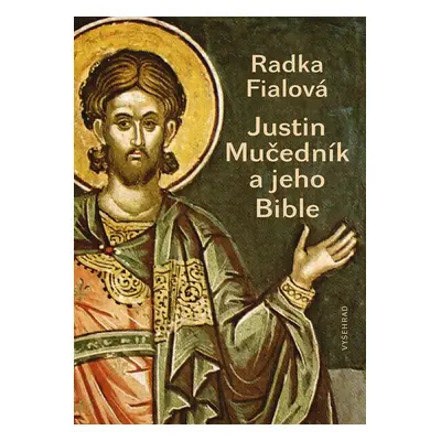 Justin Mučedník a jeho Bible - Radka Fialová