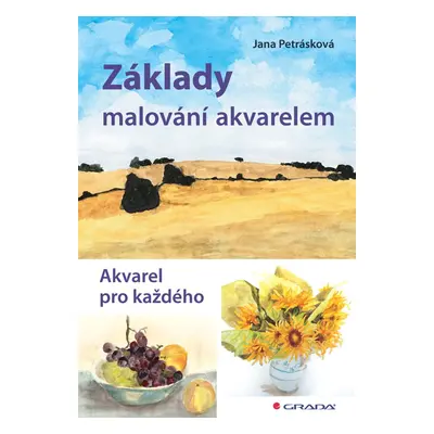 Základy malování akvarelem - Akvarel pro každého - Jana Petrásková