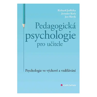 Pedagogická psychologie pro učitele - Psychologie ve výchově a vzdělávání - Richard Jedlička