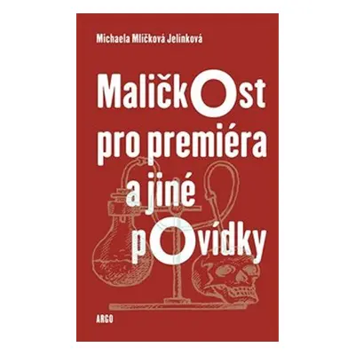 Maličkost pro premiéra a jiné povídky - Michaela Mlíčková Jelínková