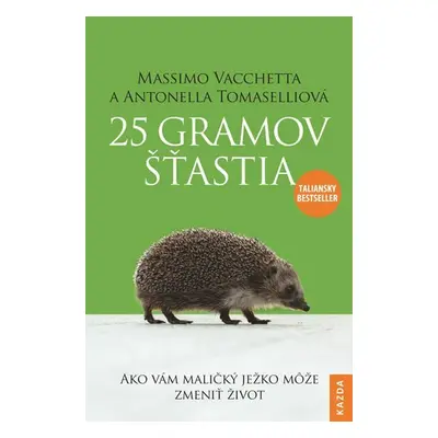 25 gramov šťastia - Ako vám maličký ježko može zmeniť život - Massimo Vacchetta