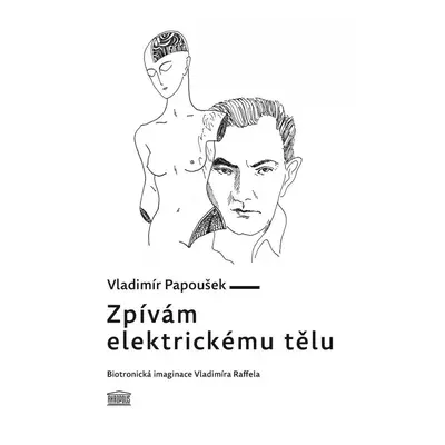 Zpívám elektrickému tělu - Biotronická imaginace Vladimíra Raffela - Vladimír Papoušek