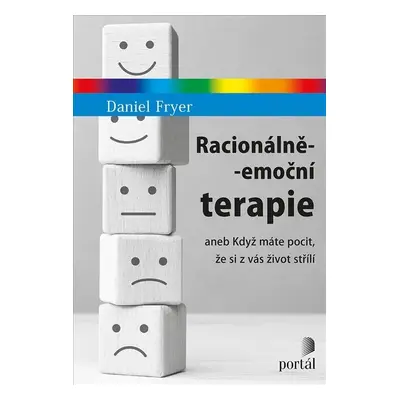 Racionálně-emoční terapie aneb Když máte pocit, že si z vás život střílí - Daniel Fryer