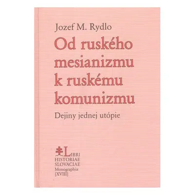 Od ruského mesianizmu k ruskému komunizmu - Jozef M. Rydlo