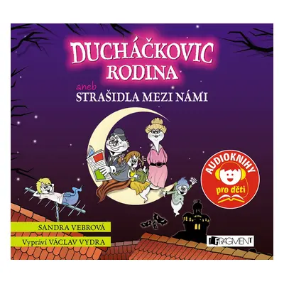 Ducháčkovic rodina aneb Strašidla mezi námi (audiokniha pro děti) - Sandra Vebrová