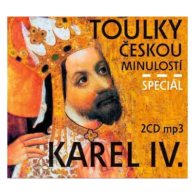 Toulky českou minulostí Speciál Karel IV. - 2 CD/mp3 - kolektiv autorů