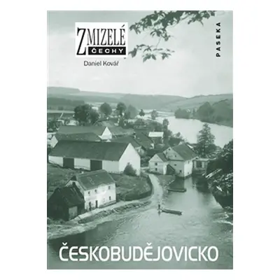 Zmizelé Čechy - Českobudějovicko - Daniel Kovář