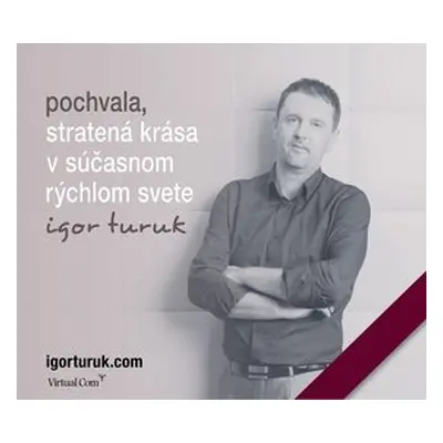 Pochvala, stratená krása v súčasnom rýchlom svete - Igor Turuk