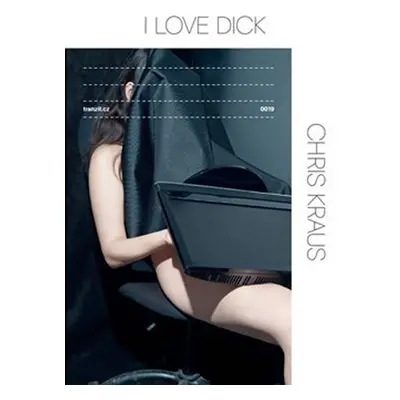 I Love Dick - Chris Kraus