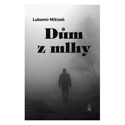 Dům z mlhy - Lubomír Mikisek