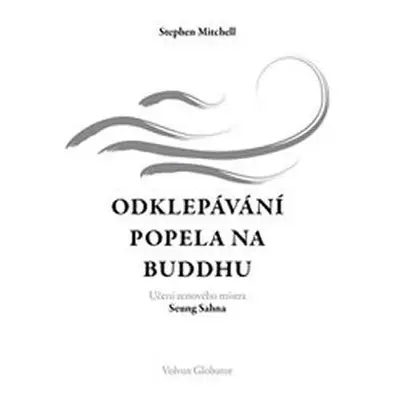 Odklepávání popela na Buddhu: Učení zenového mistra Seung Sahna - Stephen A. Mitchell