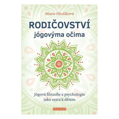 Rodičovství jógovýma očima - Jógová filozofie a psychologie jako cesta k dětem - Marie Hledíková