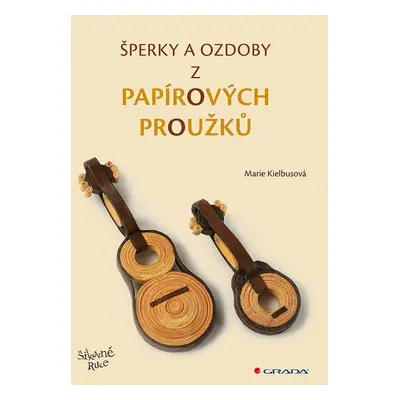 Šperky a ozdoby z papírových proužků - Marie Kielbus