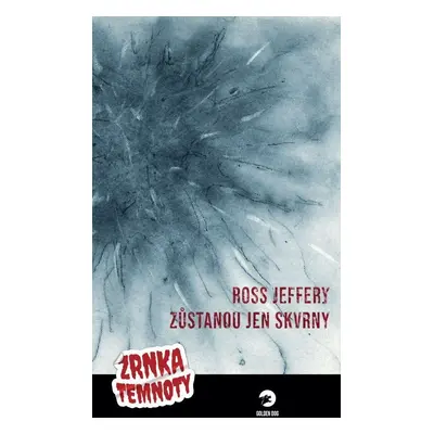 Zůstanou jen skvrny - Zrnka temnoty 3 - Ross Jeffery