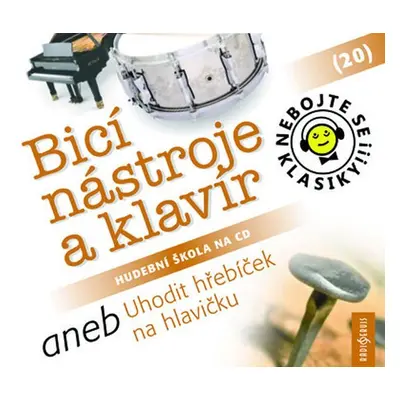 Nebojte se klasiky! 20 Bicí nástroje a klavír aneb Uhodit hřebíček na hlavičku - CD