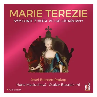 Marie Terezie - Symfonie života velké císařovny - CDmp3 (Čte Hana Maciuchová a Otakar Brousek ml