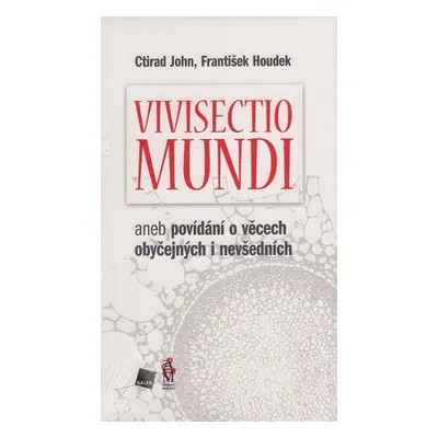 Vivisectio mundi, aneb povídání o věcech obyčejných i nevšedních - Ctirad John