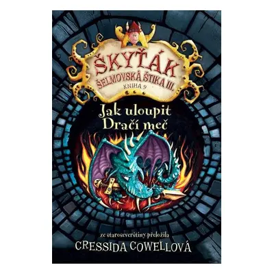 Jak uloupit dračí meč (Škyťák Šelmovská Štika III.) 9, 1. vydání - Cressida Cowell