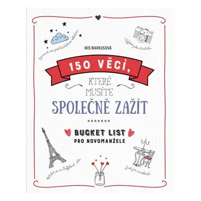 150 věcí, které musíte společně zažít - Bucket list pro novomanžele - Iris Warkusová