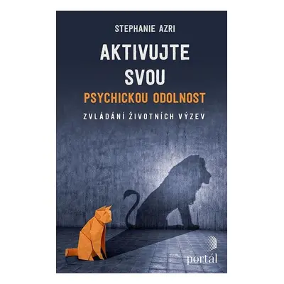 Aktivujte svou psychickou odolnost - Zvládání životních výzev - Stephanie Azri