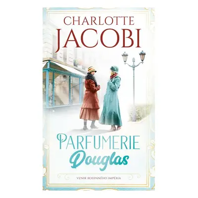 Parfumerie Douglas: Vznik rodinného impéria - Charlotte Jacobi