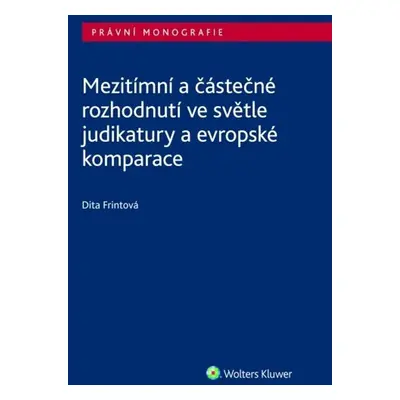 Mezitímní a částečné rozhodnutí ve světle judikatury a evropské komparace - Dita Frintová