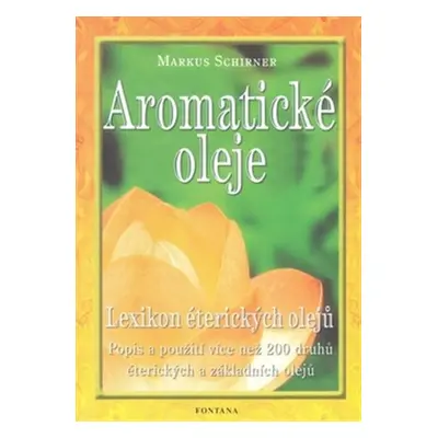 Aromatické oleje - Lexikon éterických olejů - Markus Schirner