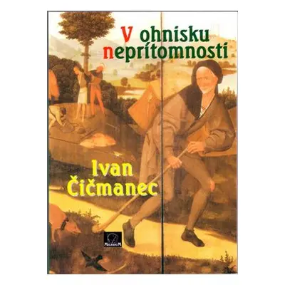 V ohnisku neprítomnosti - Ivan Čičmanec