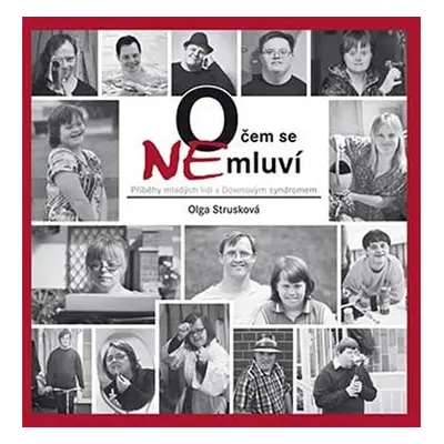 O čem se (ne)mluví - Příběhy mladých lidí s Downovým syndromem - Olga Strusková