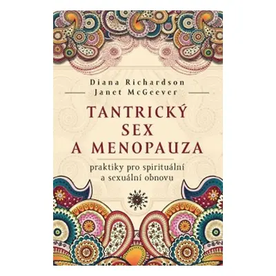 Tantrický sex a menopauza - praktiky pro spirituální a sexuální obnovu - Diana Richardson