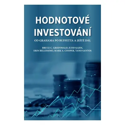 Hodnotové investování - Od Grahama po Buffetta a ještě dál - Bruce C. Greenwald