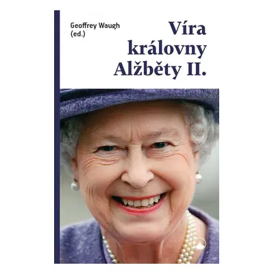 Víra královny Alžběty II. - Geoffrey Waugh