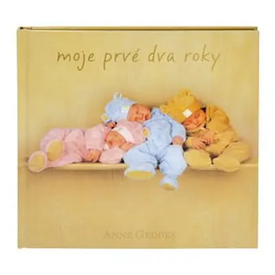 Moje prvé dva roky - Anne Geddes