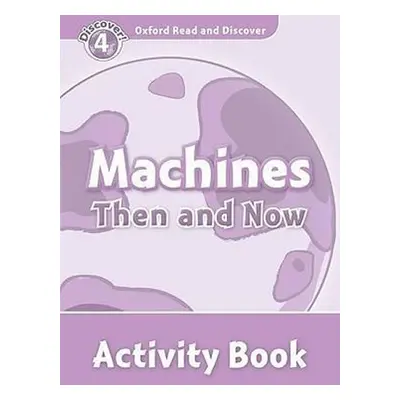 Oxford Read and Discover Level 4 Machines Then and Now Activity Book - Julie Penn