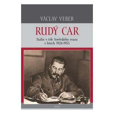 Rudý car - Stalin v čele Sovětského svazu 1924-1953 - Václav Veber