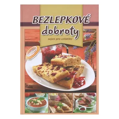 Bezlepkové dobroty nejen pro celiatiky - Kolektiv autorů