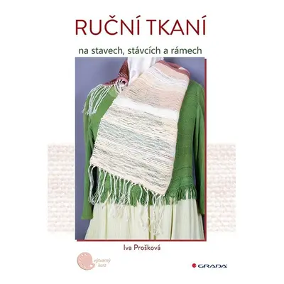 Ruční tkaní na stavech, stávcích a rámech - Iva Prošková