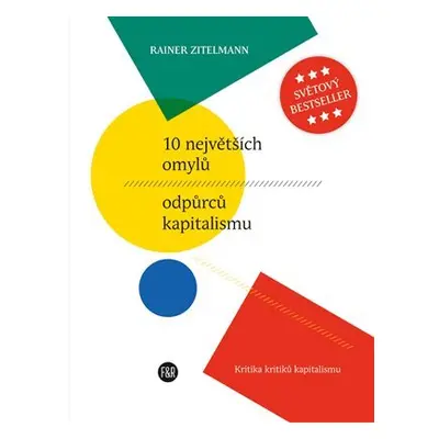 10 největších omylů odpůrců kapitalismu - Kritika kritiků kapitalismu - Rainer Zitelmann