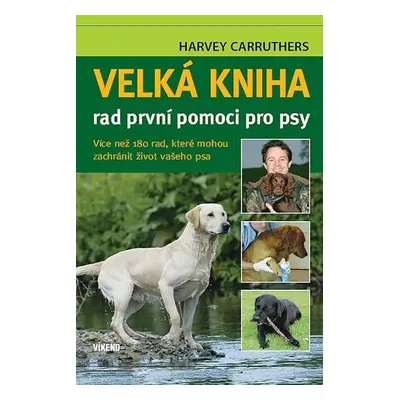 Velká kniha rad první pomoci pro psy - Harvey Carruthers